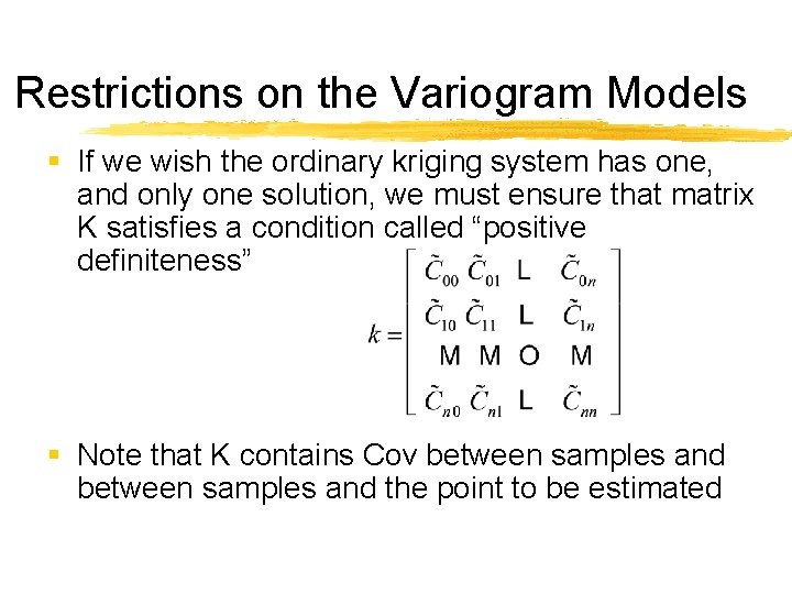 Restrictions on the Variogram Models § If we wish the ordinary kriging system has