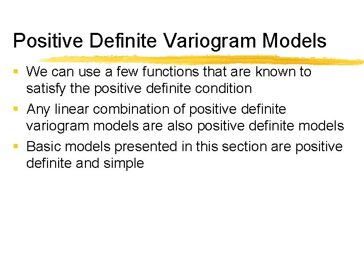 Positive Definite Variogram Models § We can use a few functions that are known