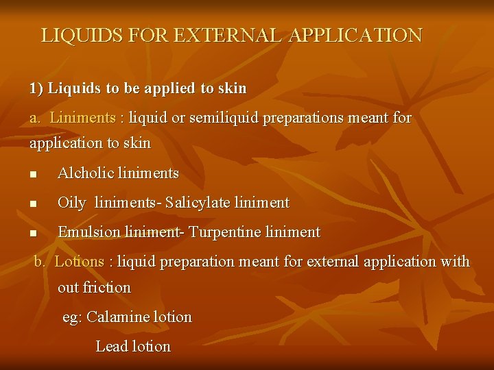 LIQUIDS FOR EXTERNAL APPLICATION 1) Liquids to be applied to skin a. Liniments :