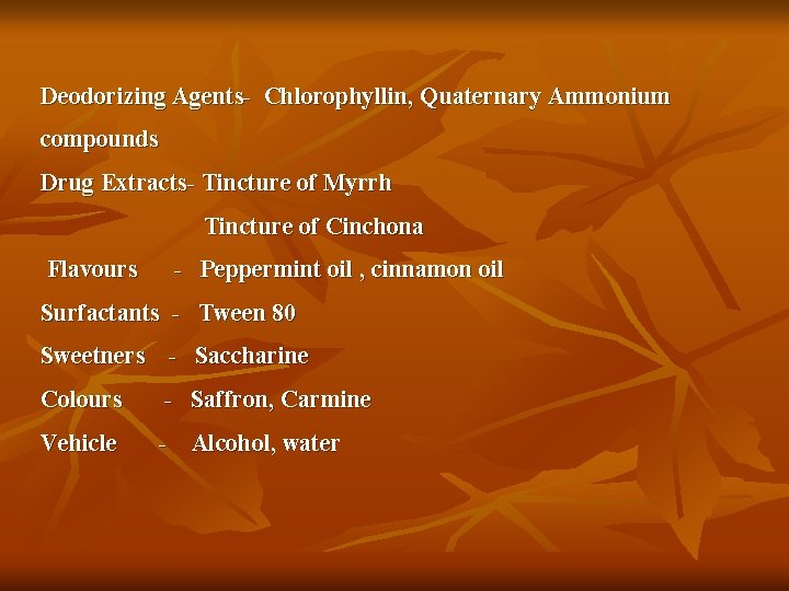 Deodorizing Agents- Chlorophyllin, Quaternary Ammonium compounds Drug Extracts- Tincture of Myrrh Tincture of Cinchona