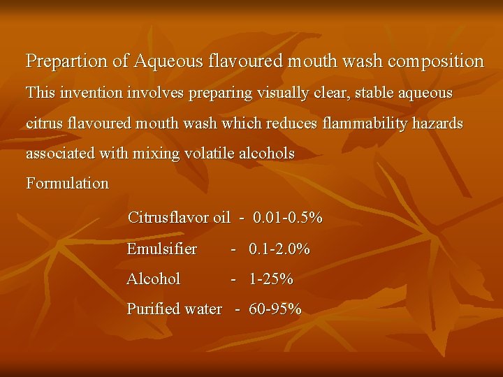 Prepartion of Aqueous flavoured mouth wash composition This invention involves preparing visually clear, stable