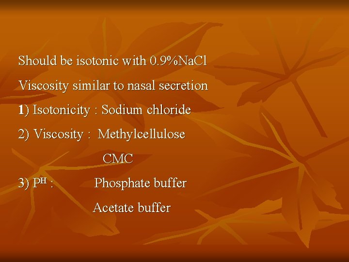 Should be isotonic with 0. 9%Na. Cl Viscosity similar to nasal secretion 1) Isotonicity