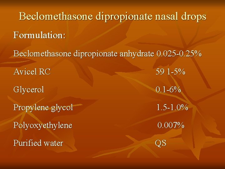 Beclomethasone dipropionate nasal drops Formulation: Beclomethasone dipropionate anhydrate 0. 025 -0. 25% Avicel RC