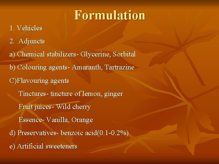 Formulation 1. Vehicles 2. Adjuncts a) Chemical stabilizers- Glycerine, Sorbital b) Colouring agents- Amaranth,