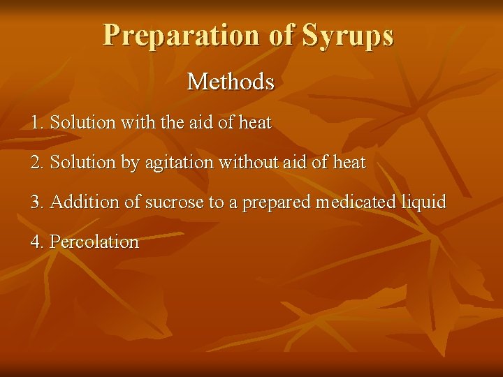 Preparation of Syrups Methods 1. Solution with the aid of heat 2. Solution by