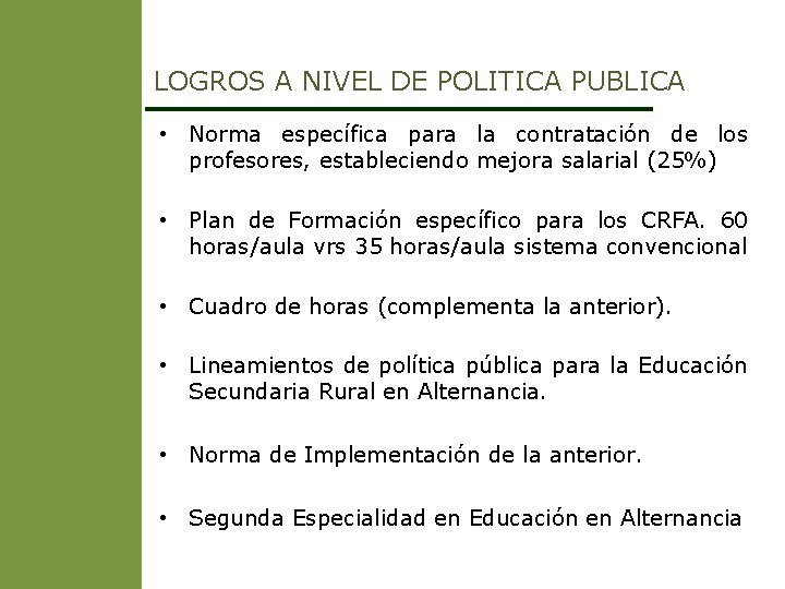 LOGROS A NIVEL DE POLITICA PUBLICA • Norma específica para la contratación de los