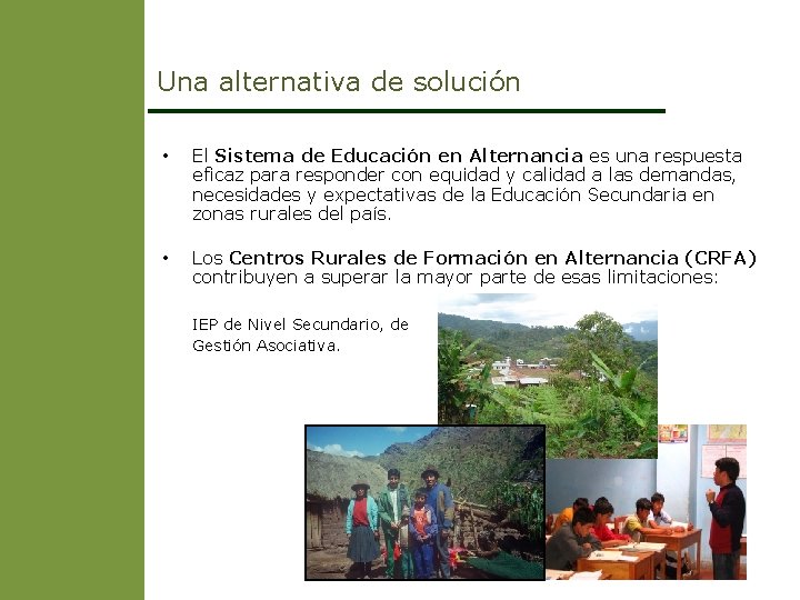 Una alternativa de solución • El Sistema de Educación en Alternancia es una respuesta