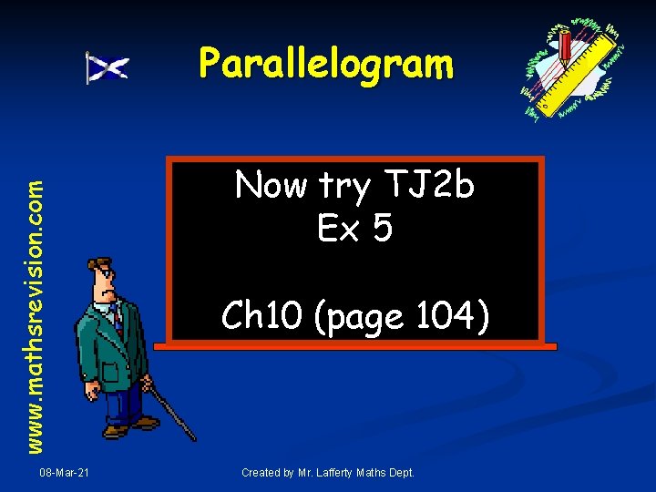 www. mathsrevision. com Parallelogram 08 -Mar-21 Now try TJ 2 b Ex 5 Ch