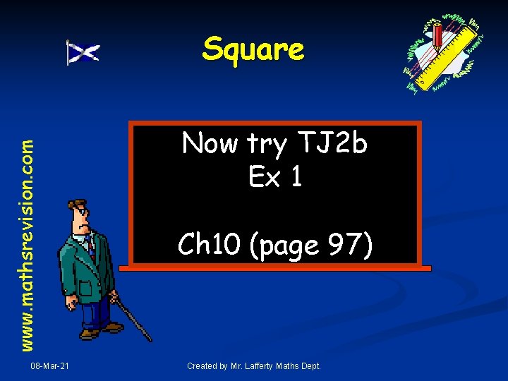 www. mathsrevision. com Square 08 -Mar-21 Now try TJ 2 b Ex 1 Ch