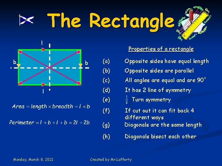 The Rectangle l b Properties of a rectangle b l (a) Opposite sides have