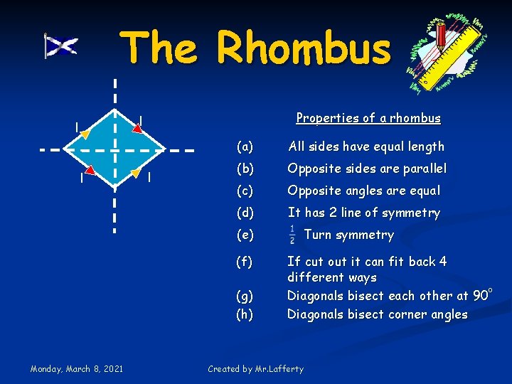 The Rhombus Properties of a rhombus l l (a) All sides have equal length