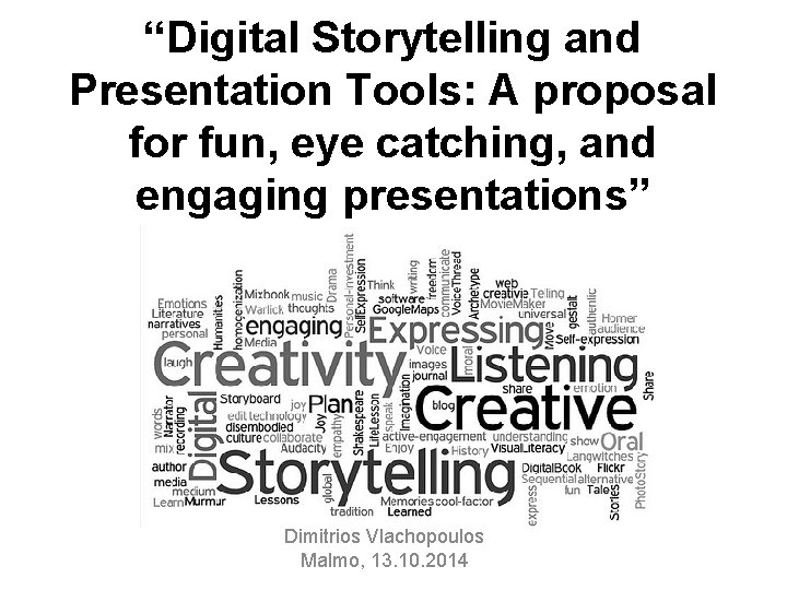 “Digital Storytelling and Presentation Tools: A proposal for fun, eye catching, and engaging presentations” “Digital Storytelling and Presentation Tools: A proposal for fun, eye catching, and engaging presentations”