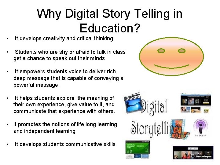 Why Digital Story Telling in Education? • It develops creativity and critical thinking • Why Digital Story Telling in Education? • It develops creativity and critical thinking •
