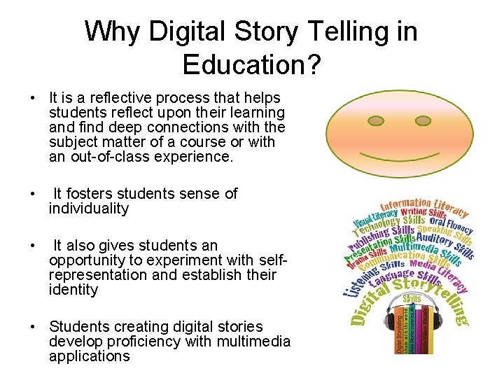 Why Digital Story Telling in Education? • It is a reflective process that helps