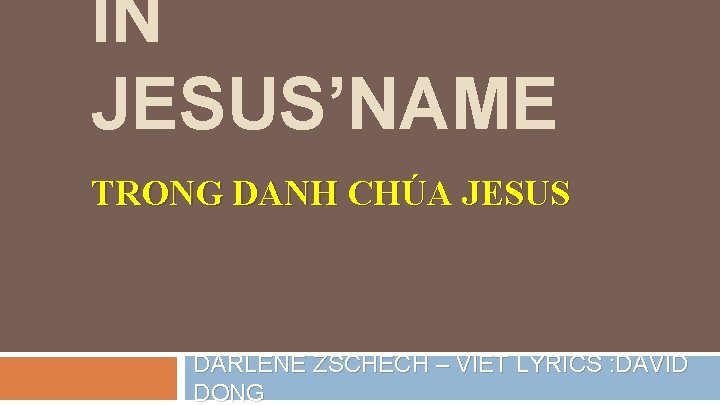 IN JESUS’NAME TRONG DANH CHÚA JESUS DARLENE ZSCHECH – VIET LYRICS : DAVID DONG