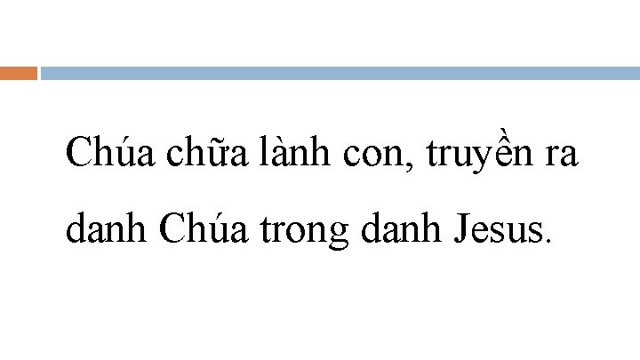 Chúa chữa lành con, truyền ra danh Chúa trong danh Jesus. 