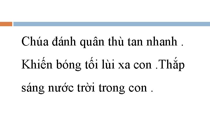 Chúa đánh quân thù tan nhanh. Khiến bóng tối lùi xa con. Thắp sáng