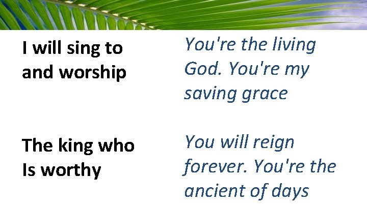 I will sing to and worship You're the living God. You're my saving grace