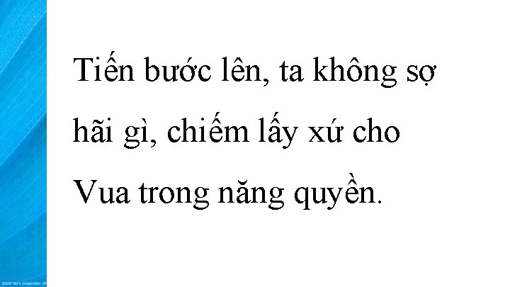 Tiến bước lên, ta không sợ hãi gì, chiếm lấy xứ cho Vua trong