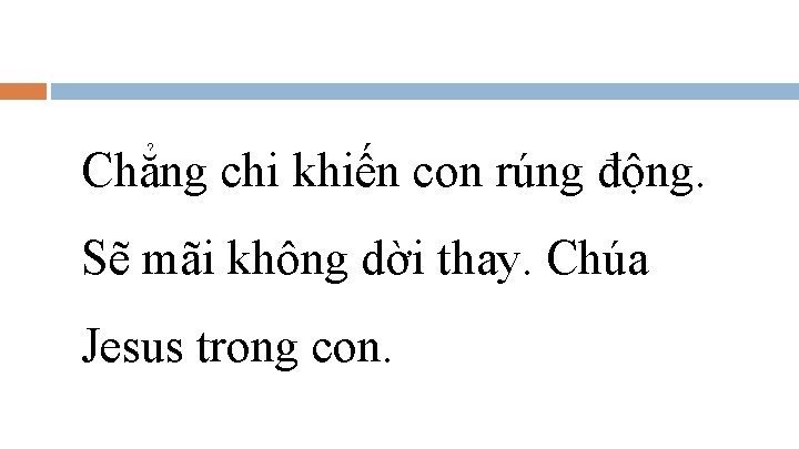 Chẳng chi khiến con rúng động. Sẽ mãi không dời thay. Chúa Jesus trong