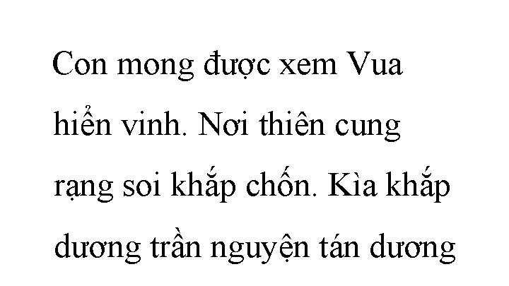 Con mong được xem Vua hiển vinh. Nơi thiên cung rạng soi khắp chốn.