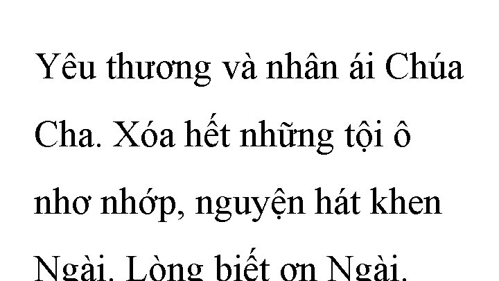 Yêu thương và nhân ái Chúa Cha. Xóa hết những tội ô nhơ nhớp,