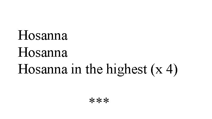 Hosanna in the highest (x 4) *** 