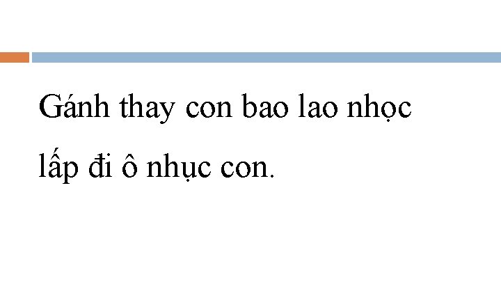 Gánh thay con bao lao nhọc lấp đi ô nhục con. 