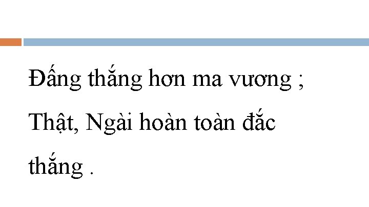 Đấng thắng hơn ma vương ; Thật, Ngài hoàn toàn đắc thắng. 
