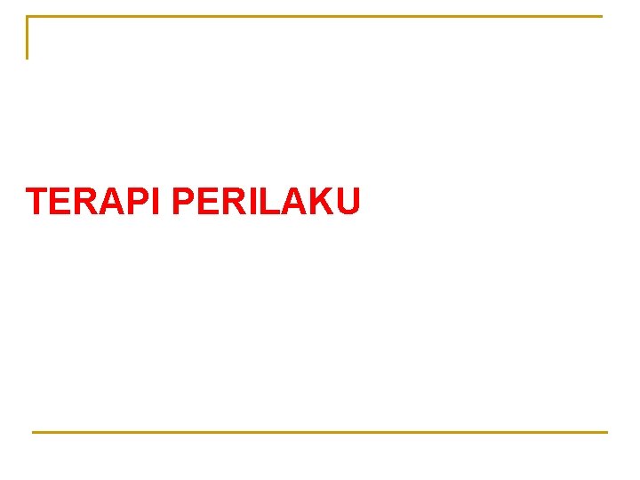 TERAPI PERILAKU 