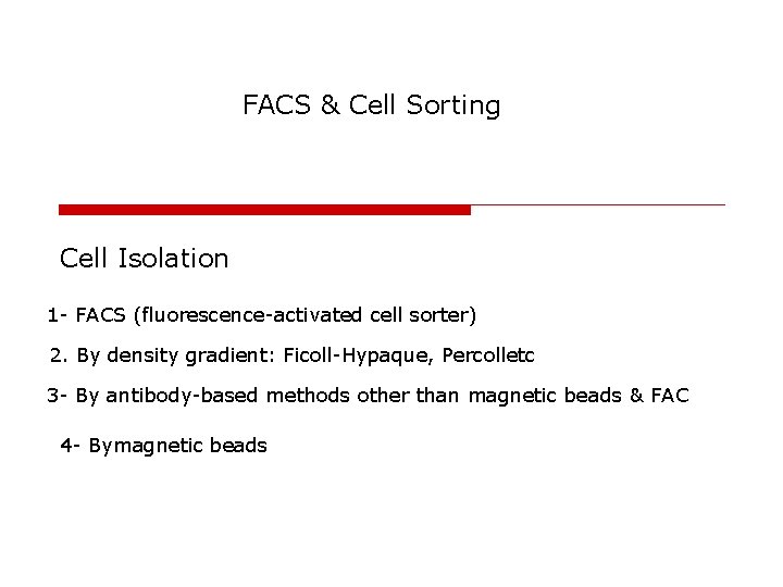 FACS & Cell Sorting Cell Isolation 1 - FACS (fluorescence-activated cell sorter) 2. By