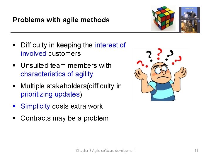 Problems with agile methods § Difficulty in keeping the interest of involved customers §