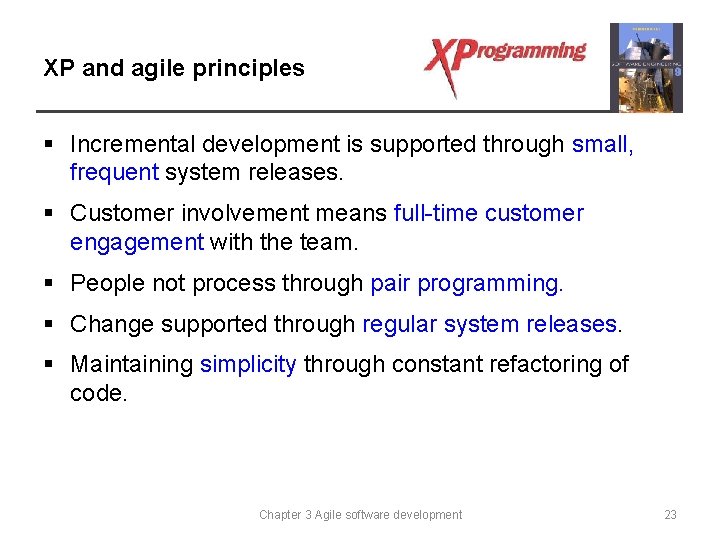 XP and agile principles § Incremental development is supported through small, frequent system releases.