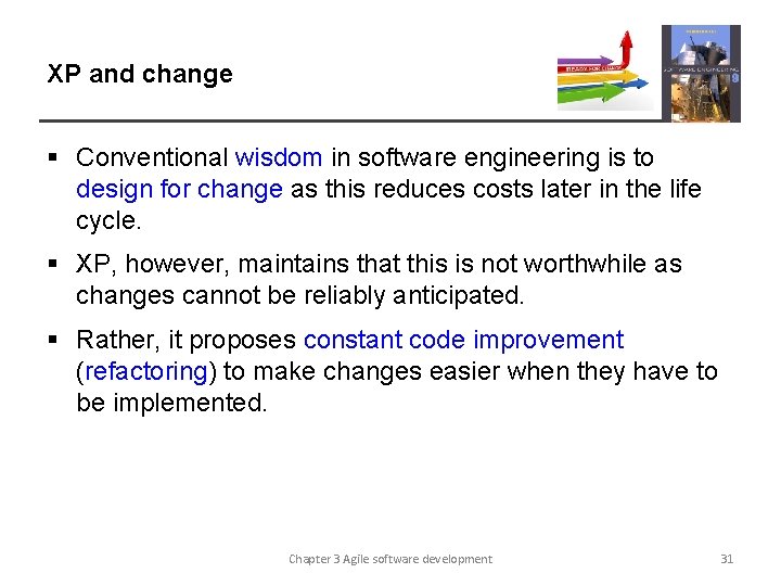 XP and change § Conventional wisdom in software engineering is to design for change