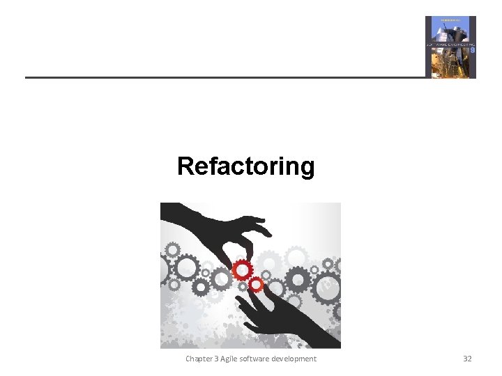 Refactoring Chapter 3 Agile software development 32 