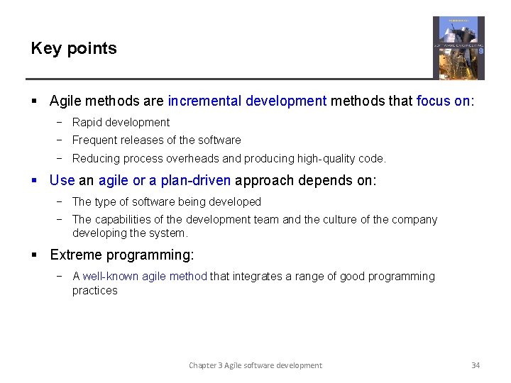 Key points § Agile methods are incremental development methods that focus on: − Rapid