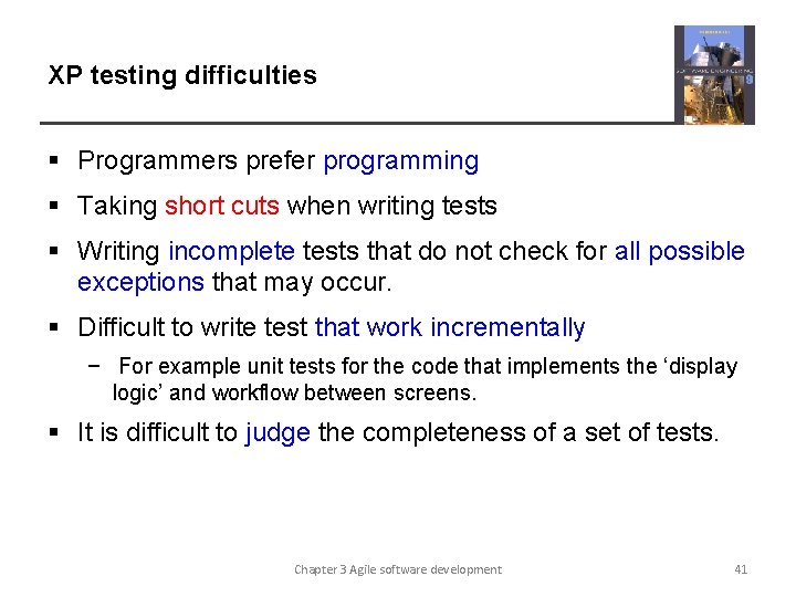 XP testing difficulties § Programmers prefer programming § Taking short cuts when writing tests