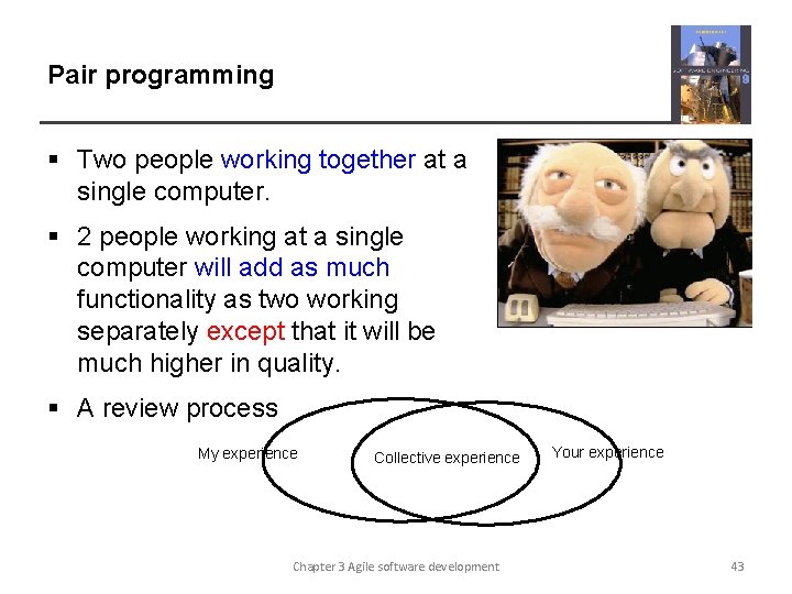 Pair programming § Two people working together at a single computer. § 2 people