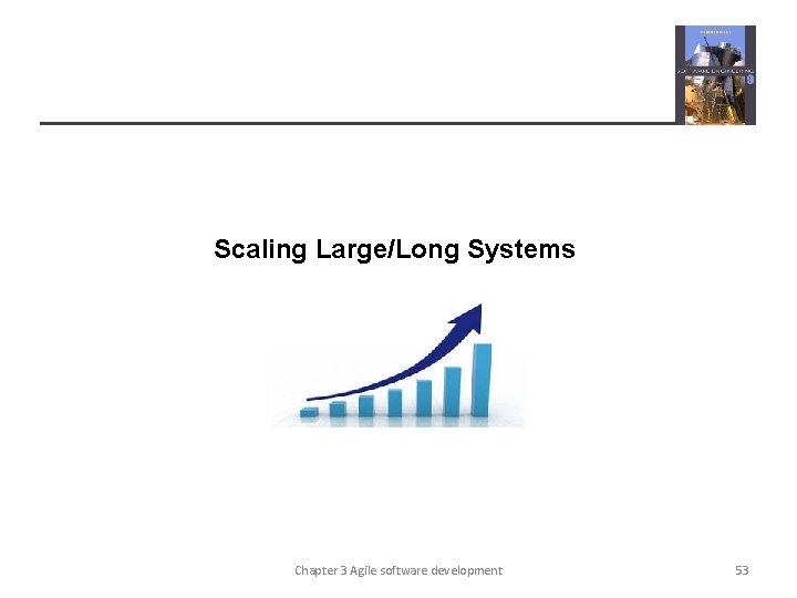 Scaling Large/Long Systems Chapter 3 Agile software development 53 