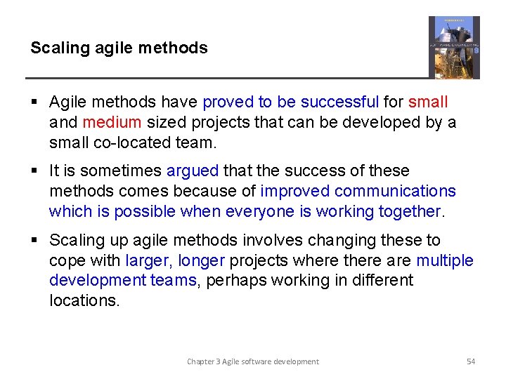 Scaling agile methods § Agile methods have proved to be successful for small and