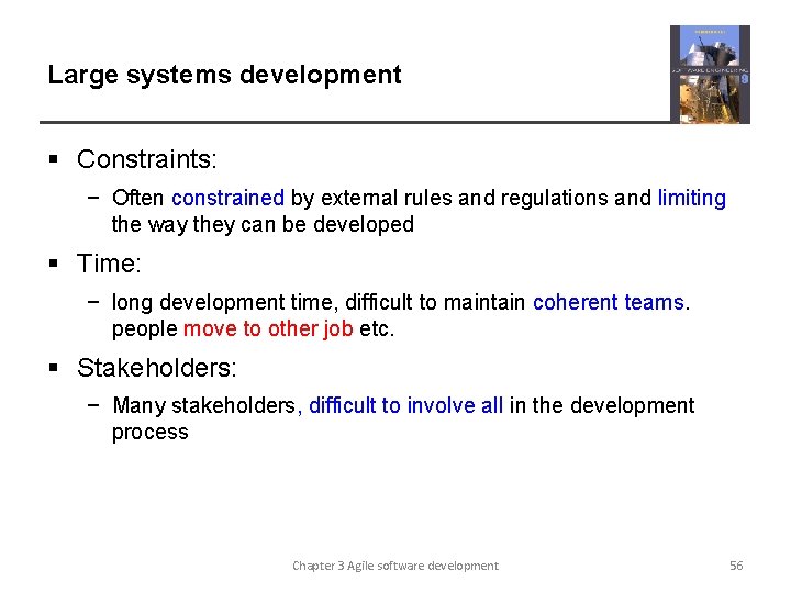 Large systems development § Constraints: − Often constrained by external rules and regulations and