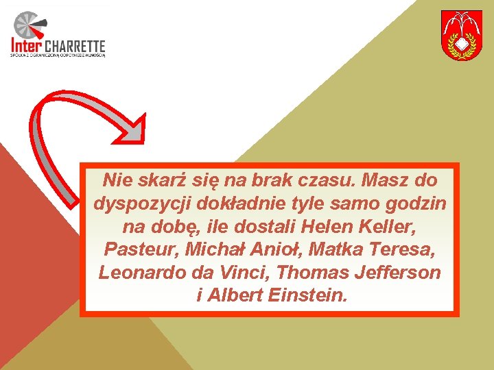 Nie skarż się na brak czasu. Masz do dyspozycji dokładnie tyle samo godzin na