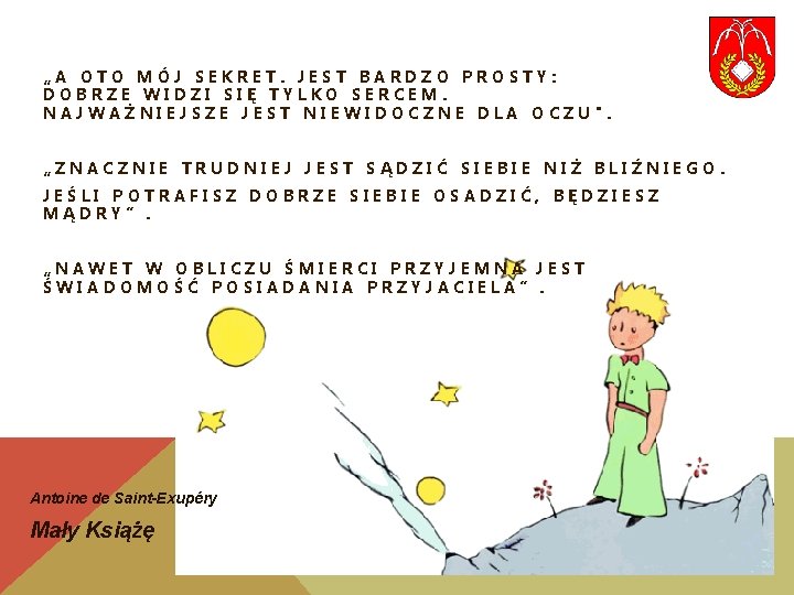 „A OTO MÓJ SEKRET. JEST BARDZO PROSTY: DOBRZE WIDZI SIĘ TYLKO SERCEM. NAJWAŻNIEJSZE JEST