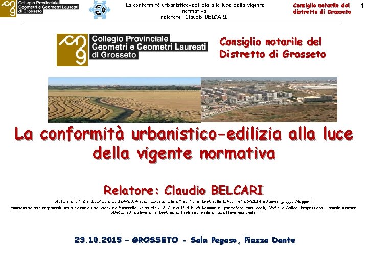 La conformità urbanistico-edilizia alla luce della vigente normativa relatore: Claudio BELCARI Consiglio notarile del