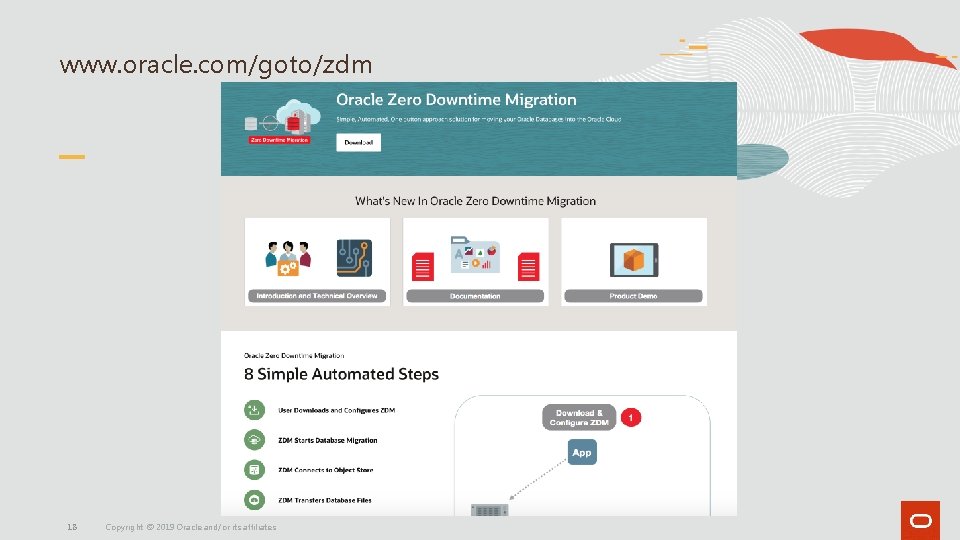 www. oracle. com/goto/zdm 18 Copyright © 2019 Oracle and/or its affiliates. www. oracle. com/goto/zdm 18 Copyright © 2019 Oracle and/or its affiliates.