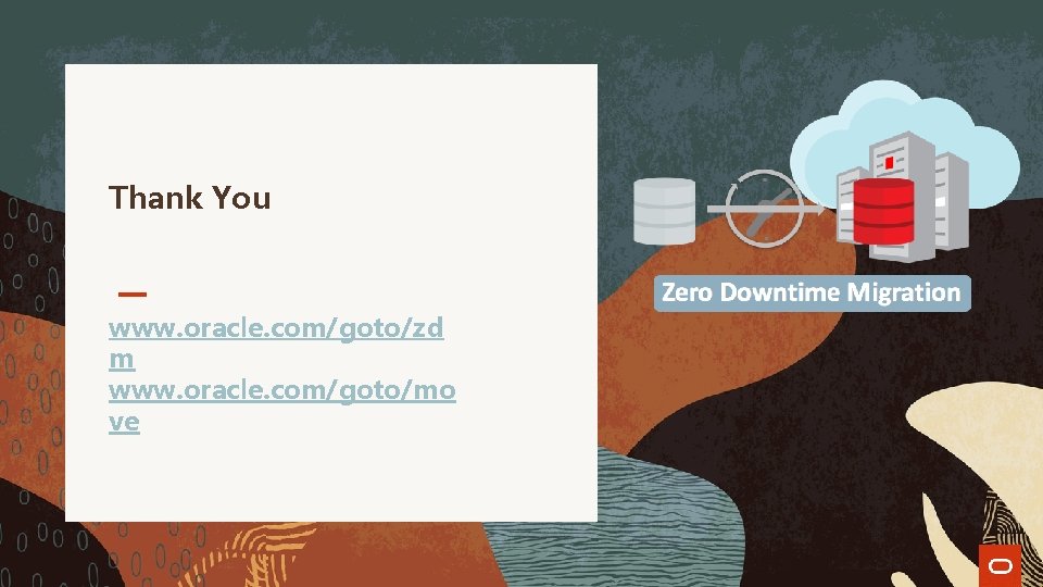 Thank You www. oracle. com/goto/zd m www. oracle. com/goto/mo ve Thank You www. oracle. com/goto/zd m www. oracle. com/goto/mo ve