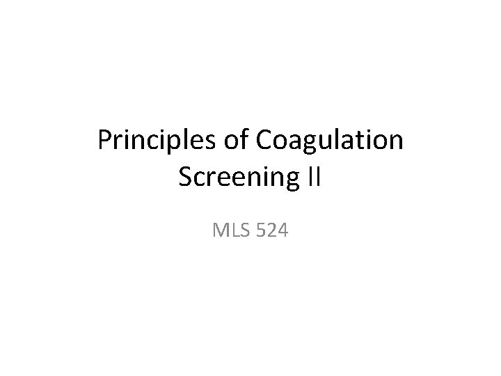 Principles of Coagulation Screening II MLS 524 