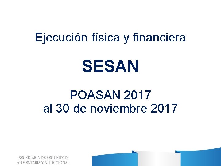 Ejecución física y financiera SESAN POASAN 2017 al 30 de noviembre 2017 