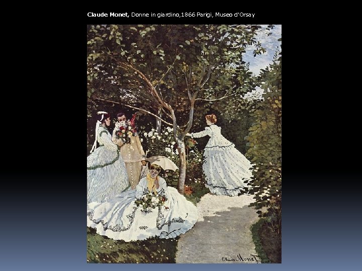 Claude Monet, Donne in giardino, 1866 Parigi, Museo d'Orsay 