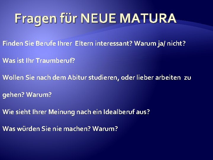 Fragen für NEUE MATURA Finden Sie Berufe Ihrer Eltern interessant? Warum ja/ nicht? Was